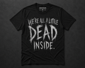 We're all a little dead inside sample tee